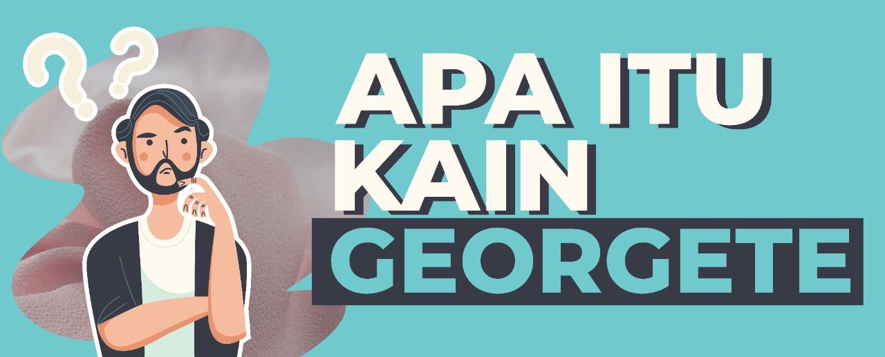 Mengenal Kain Georgette & Karakteristiknya
